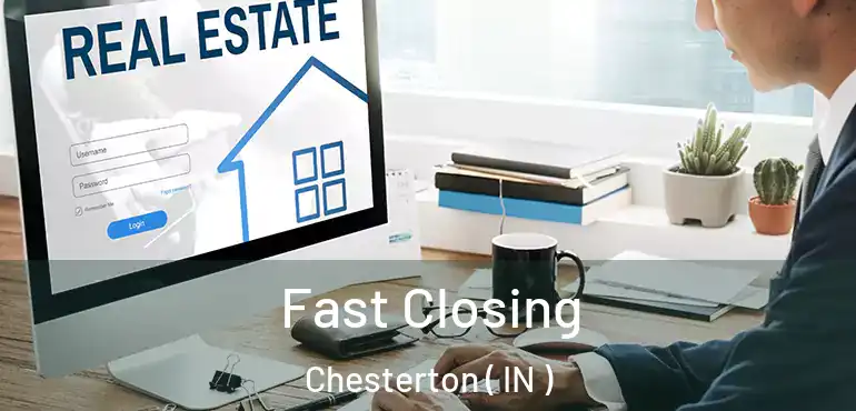  Fast Closing Chesterton ( IN )