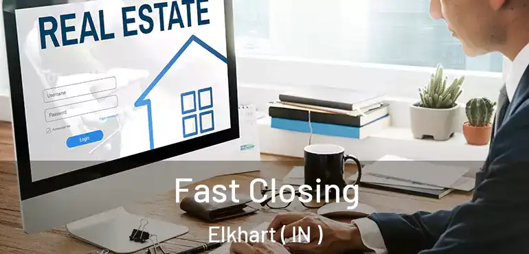 Fast Closing Elkhart ( IN )