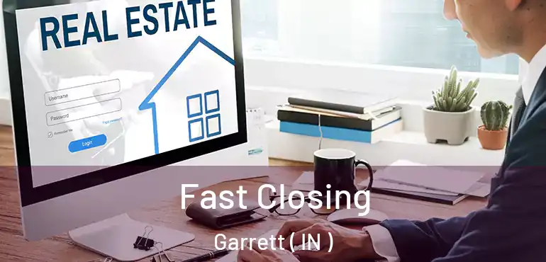  Fast Closing Garrett ( IN )