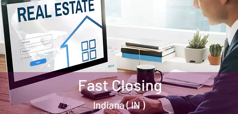  Fast Closing Indiana ( IN )