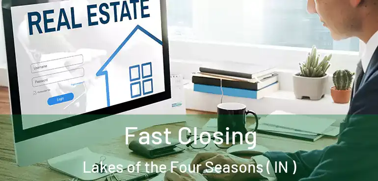  Fast Closing Lakes of the Four Seasons ( IN )