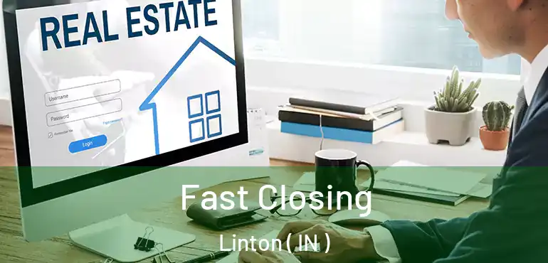  Fast Closing Linton ( IN )