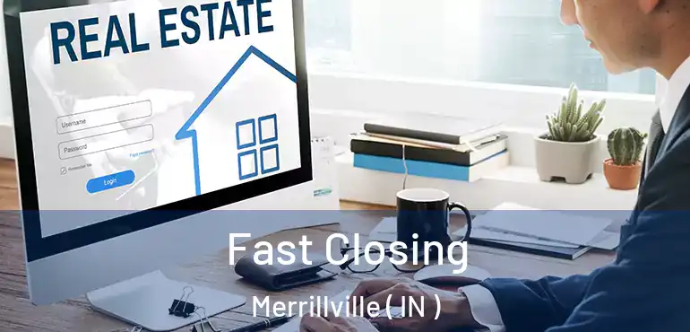  Fast Closing Merrillville ( IN )