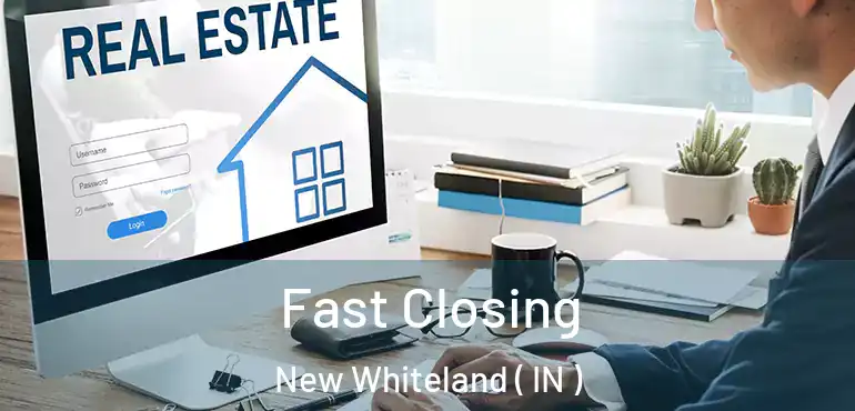  Fast Closing New Whiteland ( IN )