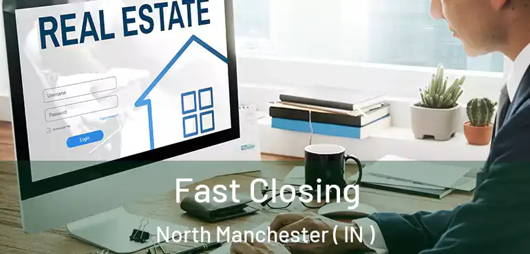  Fast Closing North Manchester ( IN )