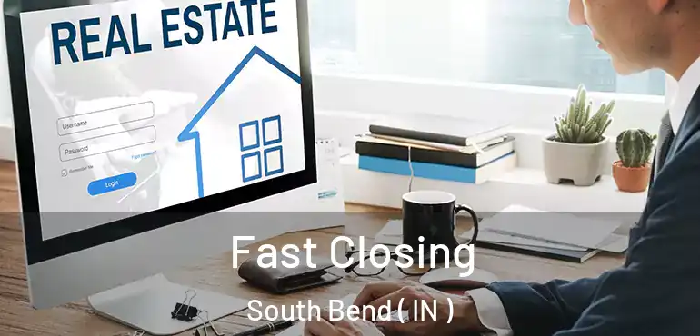  Fast Closing South Bend ( IN )