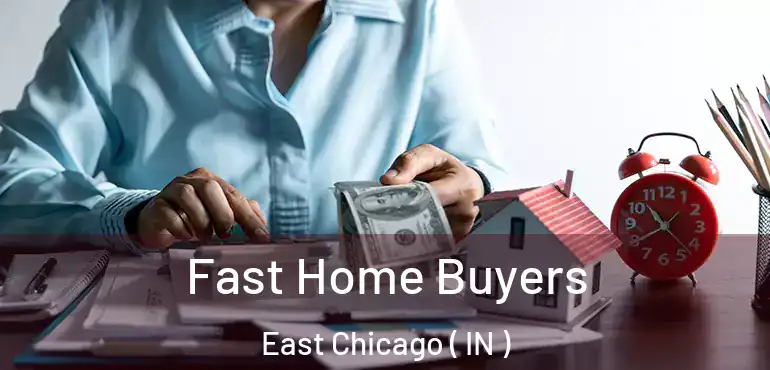 Fast Home Buyers East Chicago ( IN )