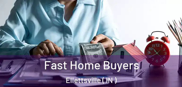  Fast Home Buyers Ellettsville ( IN )
