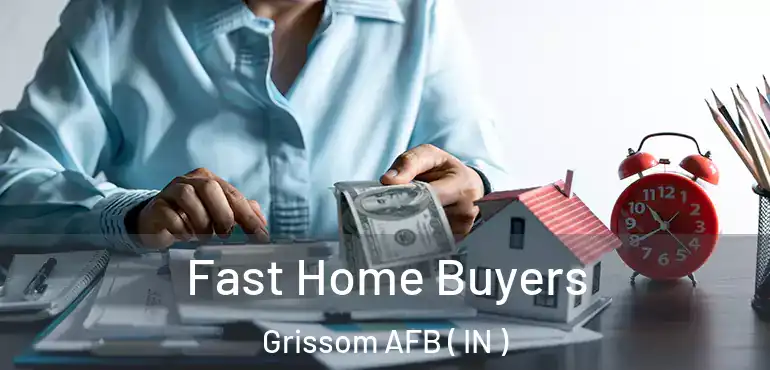  Fast Home Buyers Grissom AFB ( IN )
