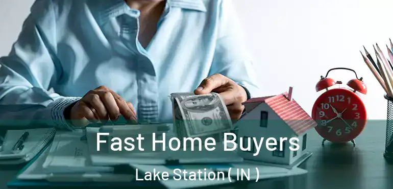 Fast Home Buyers Lake Station ( IN )