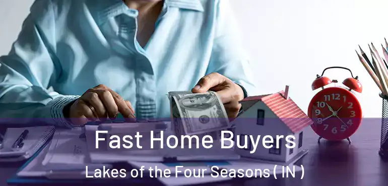  Fast Home Buyers Lakes of the Four Seasons ( IN )