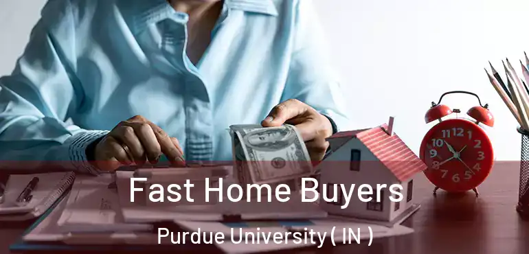  Fast Home Buyers Purdue University ( IN )