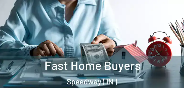  Fast Home Buyers Speedway ( IN )