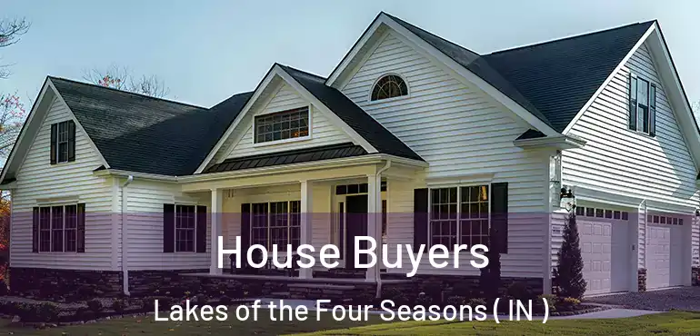  House Buyers Lakes of the Four Seasons ( IN )