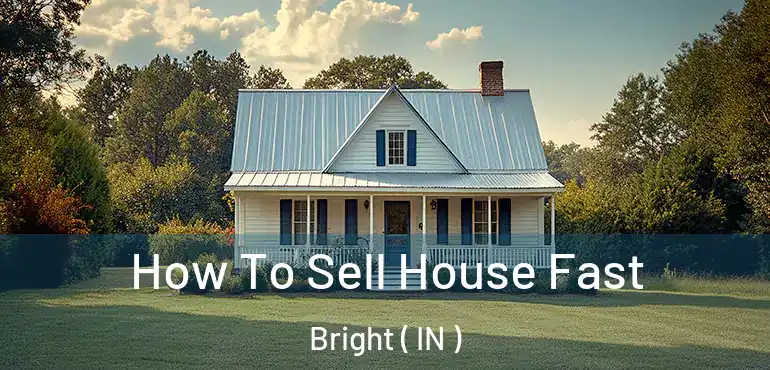  How To Sell House Fast Bright ( IN )