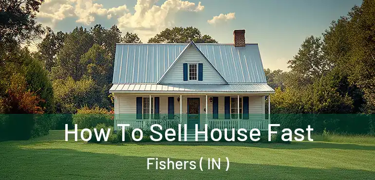  How To Sell House Fast Fishers ( IN )