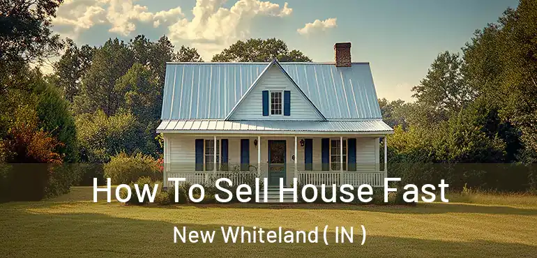  How To Sell House Fast New Whiteland ( IN )