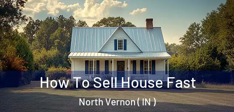  How To Sell House Fast North Vernon ( IN )