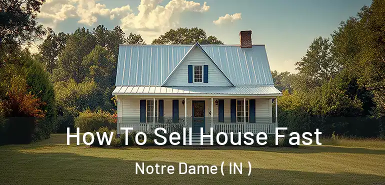  How To Sell House Fast Notre Dame ( IN )