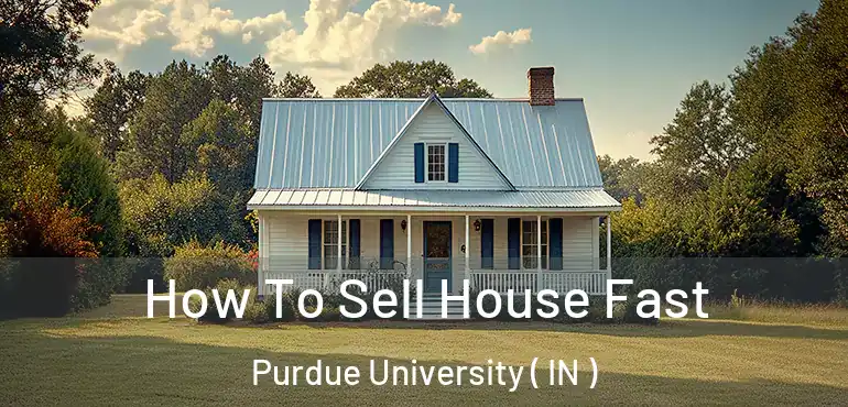  How To Sell House Fast Purdue University ( IN )