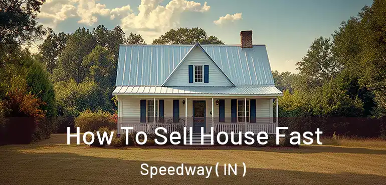 How To Sell House Fast Speedway ( IN )