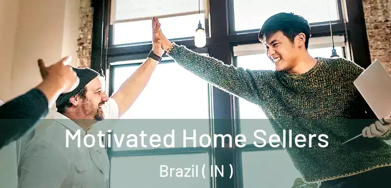  Motivated Home Sellers Brazil ( IN )