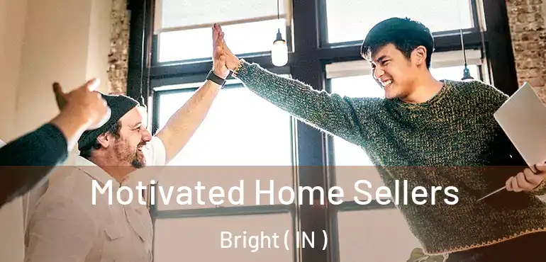  Motivated Home Sellers Bright ( IN )