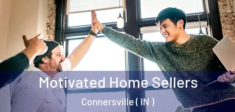  Motivated Home Sellers Connersville ( IN )