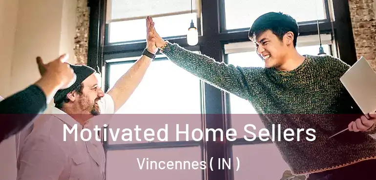  Motivated Home Sellers Vincennes ( IN )