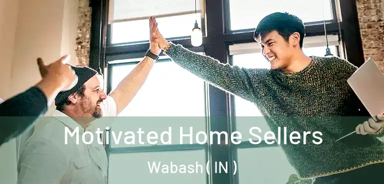  Motivated Home Sellers Wabash ( IN )