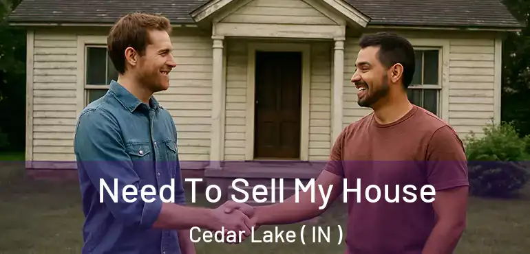  Need To Sell My House Cedar Lake ( IN )