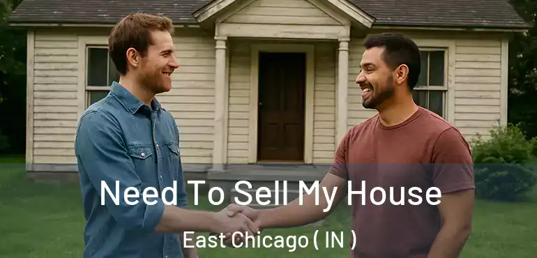  Need To Sell My House East Chicago ( IN )