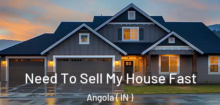  Need To Sell My House Fast Angola ( IN )