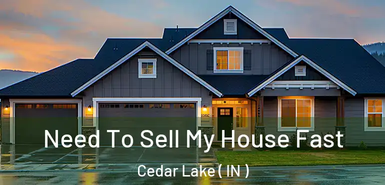  Need To Sell My House Fast Cedar Lake ( IN )
