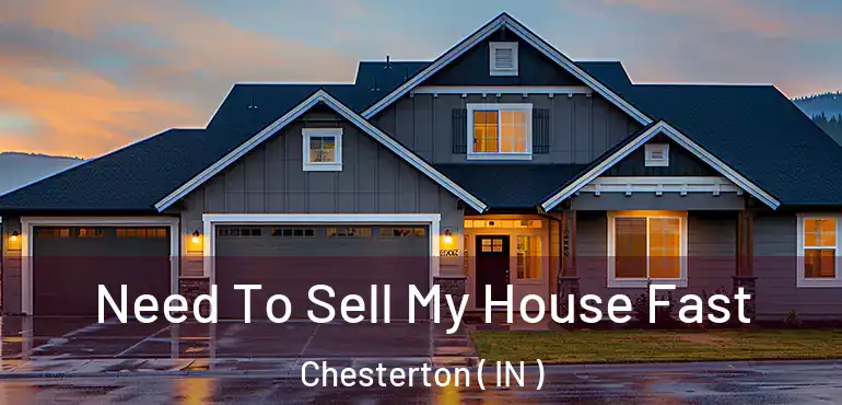  Need To Sell My House Fast Chesterton ( IN )