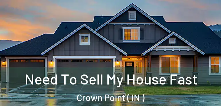  Need To Sell My House Fast Crown Point ( IN )