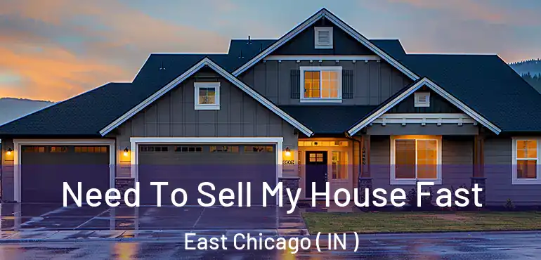 Need To Sell My House Fast East Chicago ( IN )