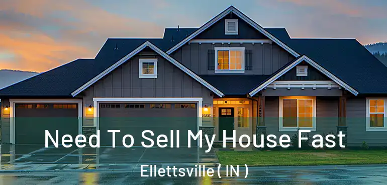  Need To Sell My House Fast Ellettsville ( IN )
