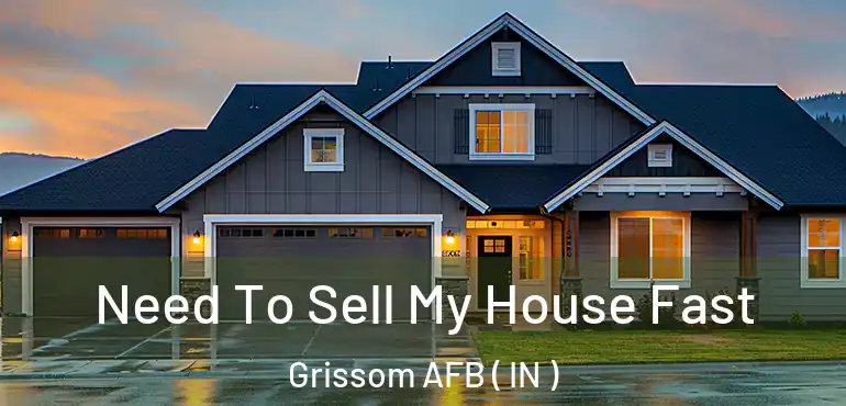  Need To Sell My House Fast Grissom AFB ( IN )