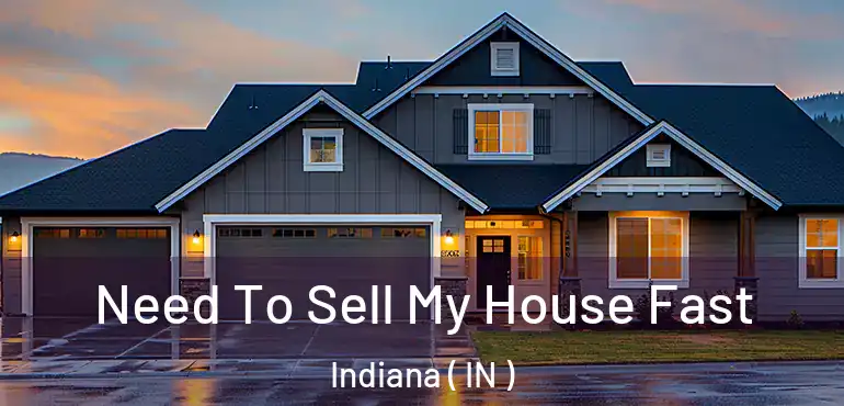  Need To Sell My House Fast Indiana ( IN )
