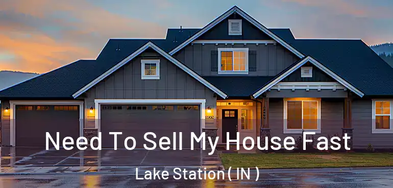  Need To Sell My House Fast Lake Station ( IN )