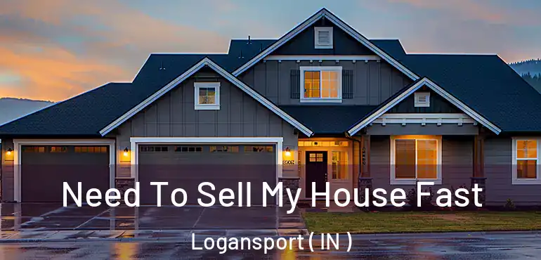  Need To Sell My House Fast Logansport ( IN )