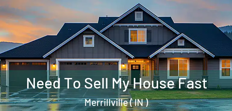  Need To Sell My House Fast Merrillville ( IN )
