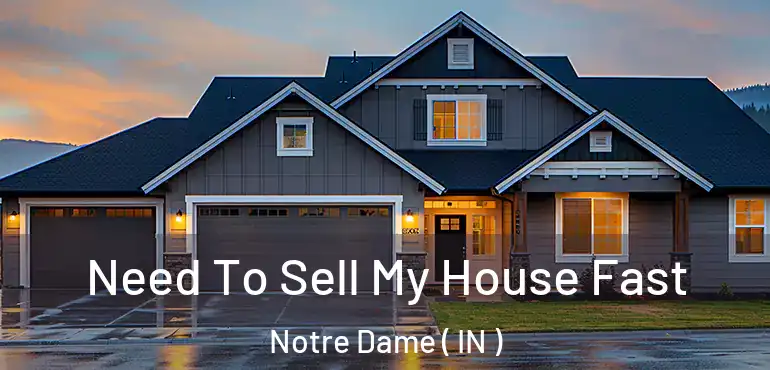  Need To Sell My House Fast Notre Dame ( IN )