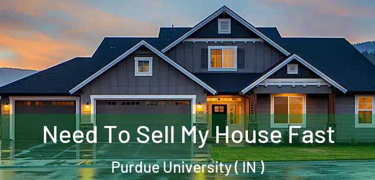  Need To Sell My House Fast Purdue University ( IN )