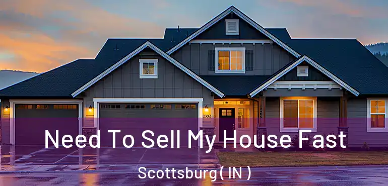  Need To Sell My House Fast Scottsburg ( IN )