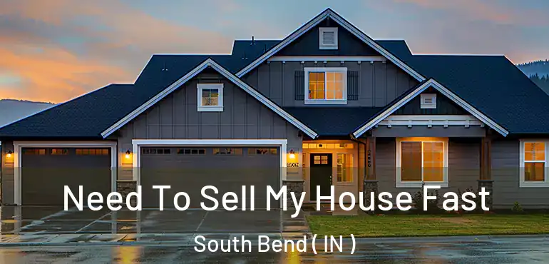  Need To Sell My House Fast South Bend ( IN )