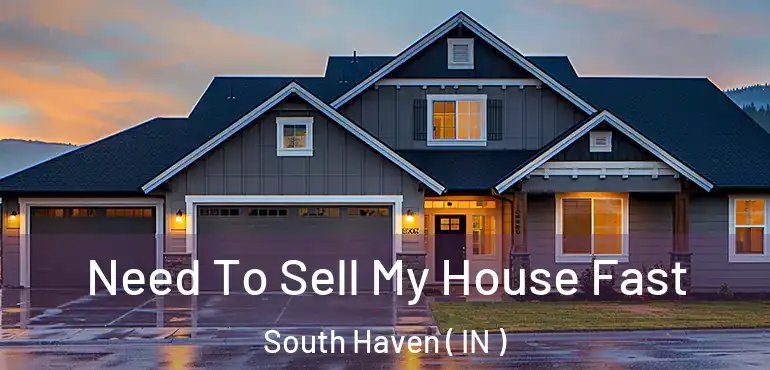  Need To Sell My House Fast South Haven ( IN )