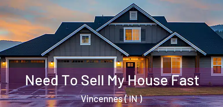  Need To Sell My House Fast Vincennes ( IN )