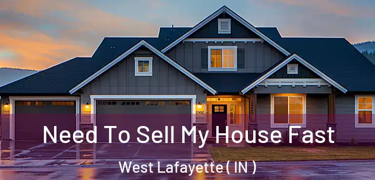  Need To Sell My House Fast West Lafayette ( IN )